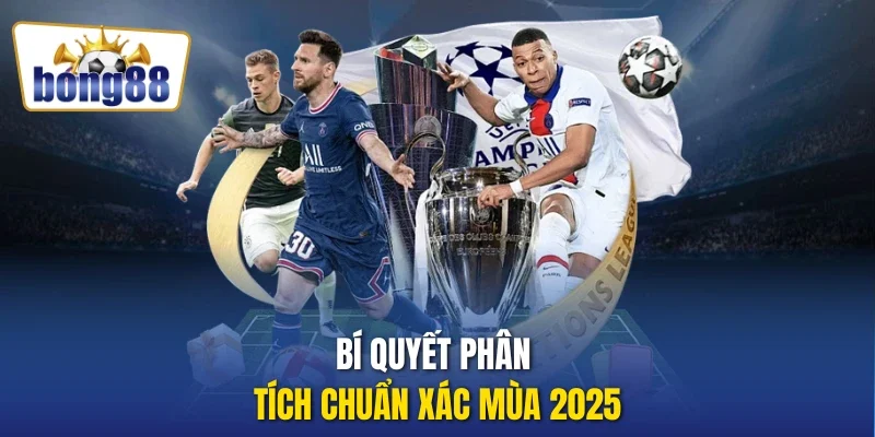 Bí quyết phân tích chuẩn xác mùa 2025