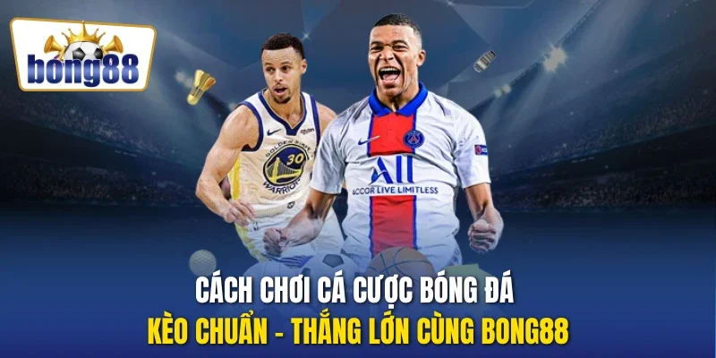 Cách chơi cá cược bóng đá