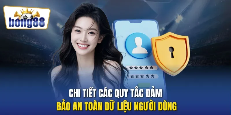 Chi tiết các quy tắc đảm bảo an toàn dữ liệu người dùng