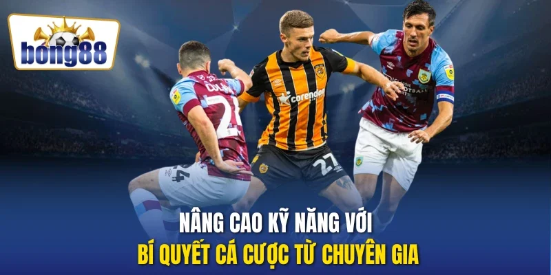 Nâng cao kỹ năng với bí quyết cá cược từ chuyên gia