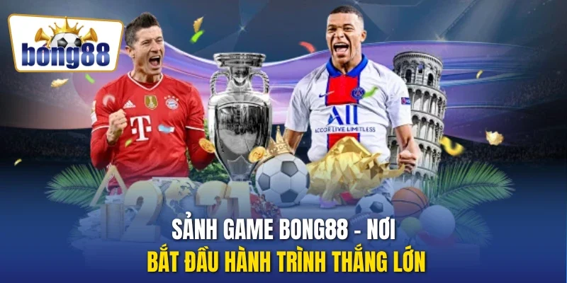 Sảnh game bong88 – nơi bắt đầu hành trình thắng lớn
