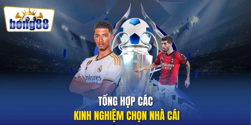 Tổng hợp các kinh nghiệm chọn nhà cái